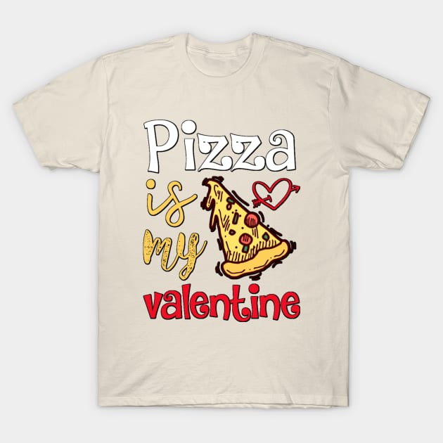 Pizza is My Valentine T-Shirt by JB's Design Store